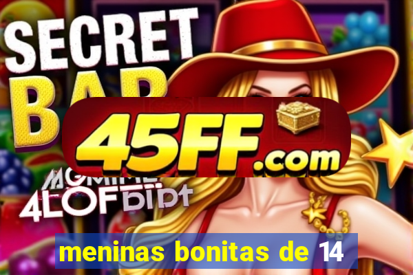 meninas bonitas de 14